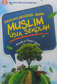 Metode Pendidikan Anak Muslim Usia Sekolah Jilid 2