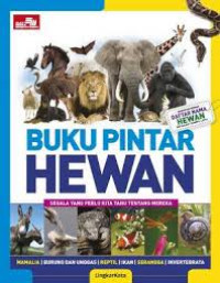 Buku Pintar Hewan : Segala Hal yang Perlu Kita Tahu Tentang Mereka
