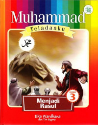 Muhammad Teladanku: Menjadi Rasul